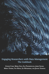 Engaging Researchers with Data Management : The Cookbook
