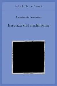 Emanuele Severino - Essenza del nichilismo