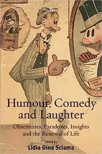 Humour, Comedy and Laughter: Obscenities, Paradoxes, Insights and the Renewal of Life