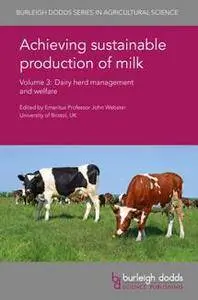 Achieving Sustainable Production of Milk Volume 3 : Dairy Herd Management and Welfare