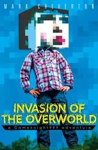 «Invasion of the Overworld: a Gameknight999 Adventure» by Mark Cheverton