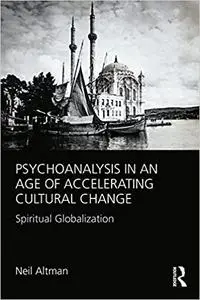 Psychoanalysis in an Age of Accelerating Cultural Change: Spiritual Globalization