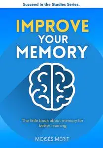 IMPROVE YOUR MEMORY: The little book about memory for better learning.