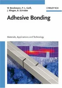 Adhesive Bonding: Materials, Applications and Technology (repost)