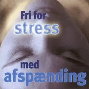 «Fri for stress - med afspænding» by Bodil Hjorth,Linda Marquort Jørgensen,Rikke-Lise Andersson,Ole Sørensen