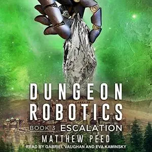 Escalation: Dungeon Robotics Series, Book 3 [Audiobook]