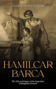 Hamilcar Barca: The Life and Legacy of the Legendary Carthaginian General