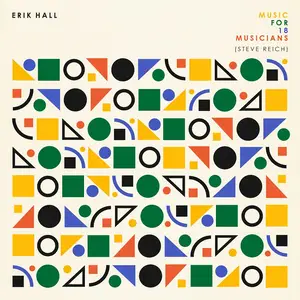 Erik Hall - Reich: Music for 18 Musicians (2020)