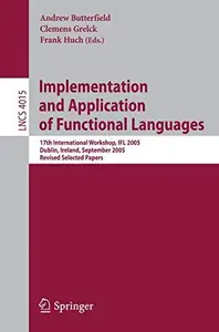 Implementation and Application of Functional Languages: 17th International Workshop, IFL 2005, Dublin, Ireland, September 19-21