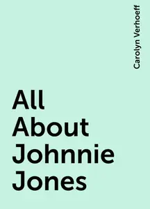 «All About Johnnie Jones» by Carolyn Verhoeff