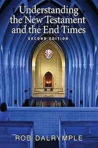 Understanding the New Testament and the End Times, Second Edition Ed 2