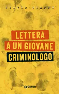 Lettera a un giovane criminologo - Silvio Ciappi