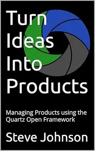 Turn Ideas Into Products: Managing Products using the Quartz Open Framework