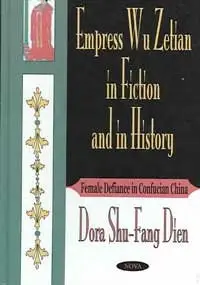 Empress Wu Zetian in Fiction and in History: Female Defiance in Confucian China