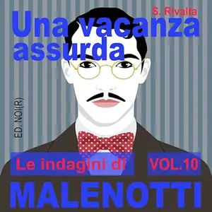 «Una vacanza assurda? Le indagini di Malenotti 10» by S. Rivalta