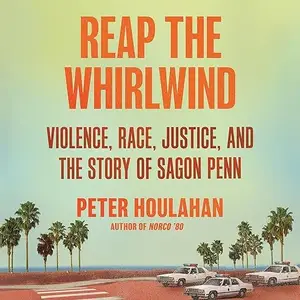 Reap the Whirlwind: Violence, Race, Justice, and the Story of Sagon Penn [Audiobook]