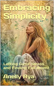 Embracing Simplicity: Letting Go of Stress and Finding Fulfillment