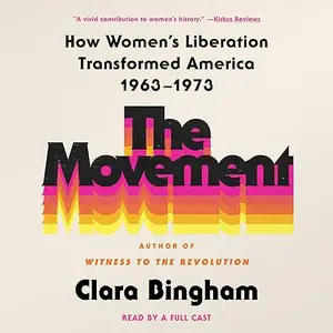 The Movement: How Women's Liberation Transformed America 1963-1973 [Audiobook]