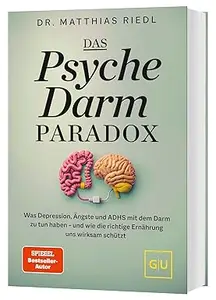 Das Psyche-Darm-Paradox: Was Depression, Ängste und ADHS mit dem Darm zu tun haben
