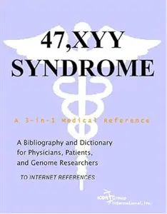 47,XYY Syndrome - A Bibliography and Dictionary for Physicians, Patients, and Genome Researchers