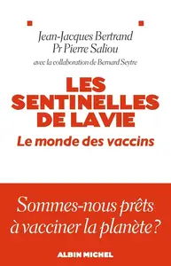 Jean-Jacques Bertrand, Pierre Saliou, Bernard Seytre, "Les sentinelles de la vie : Le monde des vaccins"