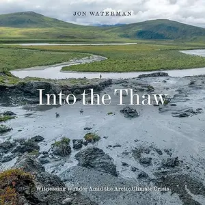 Into the Thaw: Witnessing Wonder Amid the Arctic Climate Crisis [Audiobook]