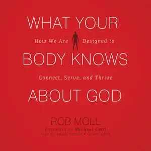 What Your Body Knows About God: How We Are Designed to Connect, Serve, and Thrive