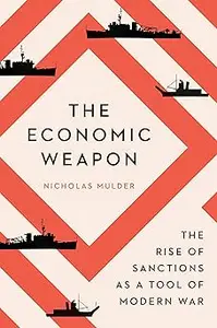 The Economic Weapon: The Rise of Sanctions as a Tool of Modern War