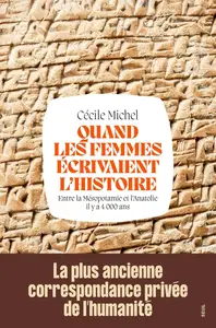 Cécile Michel, "Quand les femmes écrivaient l'histoire: Entre la Mésopotamie et l'Anatolie il y a 4 000 ans"