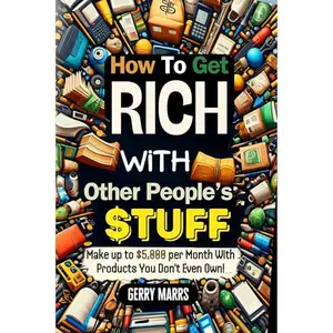 How to Get Rich with Other People's Stuff: Make up to $5,000 per Month With Products You Don't Even Own! [Audiobook]