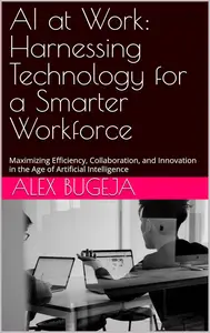 AI at Work: Harnessing Technology for a Smarter Workforce