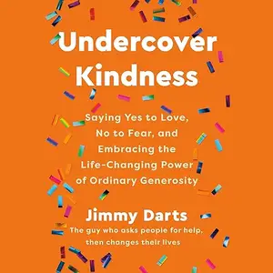 Undercover Kindness: Saying Yes to Love, No to Fear, and Embracing the Life-Changing Power of Ordinary Generosity [Audiobook]