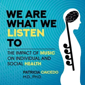 We are What We Listen to: The Impact of Music on Individual and Social Health [Audiobook]