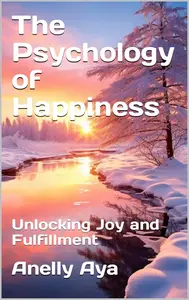 The Psychology of Happiness: Unlocking Joy and Fulfillment