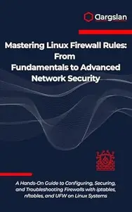 Mastering Linux Firewall Rules: From Fundamentals to Advanced Network Security