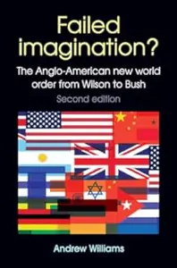 Failed Imagination?: The Anglo-American new world order from Wilson to Bush