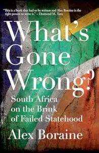 What's Gone Wrong?: South Africa on the Brink of Failed Statehood