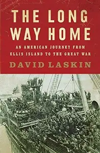 The Long Way Home: An American Journey from Ellis Island to the Great War