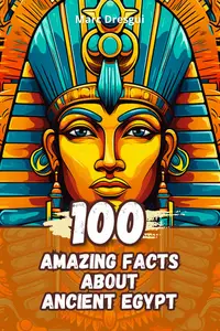 100 Amazing Facts about Ancient Egypt