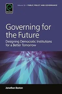 Governing for the Future: Designing Democratic Institutions for a Better Tomorrow