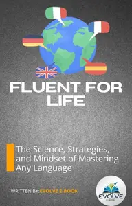Fluent for Life The Science, Strategies, and Mindset of Mastering Any Language