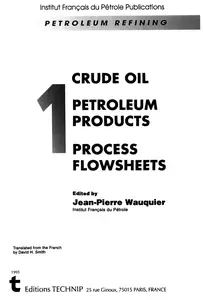 Petroleum Refining, Volume 1 - Crude Oil, Petroleum Products, Process Flowsheets