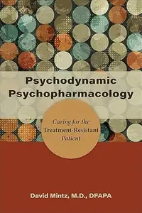 Psychodynamic Psychopharmacology: Caring for the Treatment-Resistant Patient