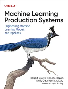 Machine Learning Production Systems: Engineering Machine Learning Models and Pipelines