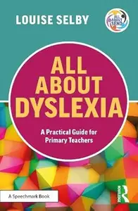 All About Dyslexia: A Practical Guide for Primary Teachers