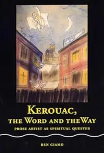 Kerouac, the Word and the Way: Prose Artist as Spiritual Quester