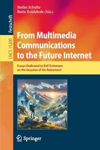 From Multimedia Communications to the Future Internet: Essays Dedicated to Ralf Steinmetz on the Occasion of His Retirement