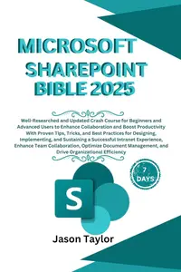 Microsoft SharePoint Bible: Well-Researched and Updated Crash Course for Beginners and Advanced Users