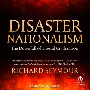 Disaster Nationalism: The Downfall of Liberal Civilization [Audiobook]