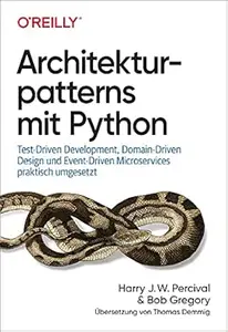 Architekturpatterns mit Python: Test-Driven Development, Domain-Driven Design und Event-Driven Microservices praktisch